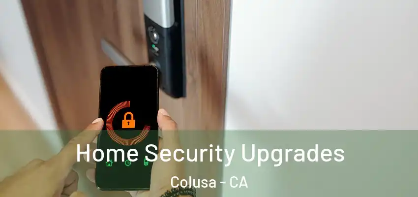  Home Security Upgrades Colusa - CA