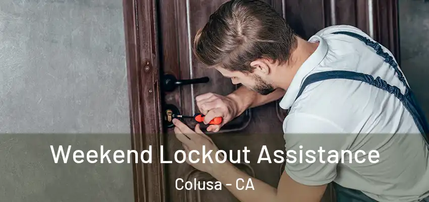  Weekend Lockout Assistance Colusa - CA